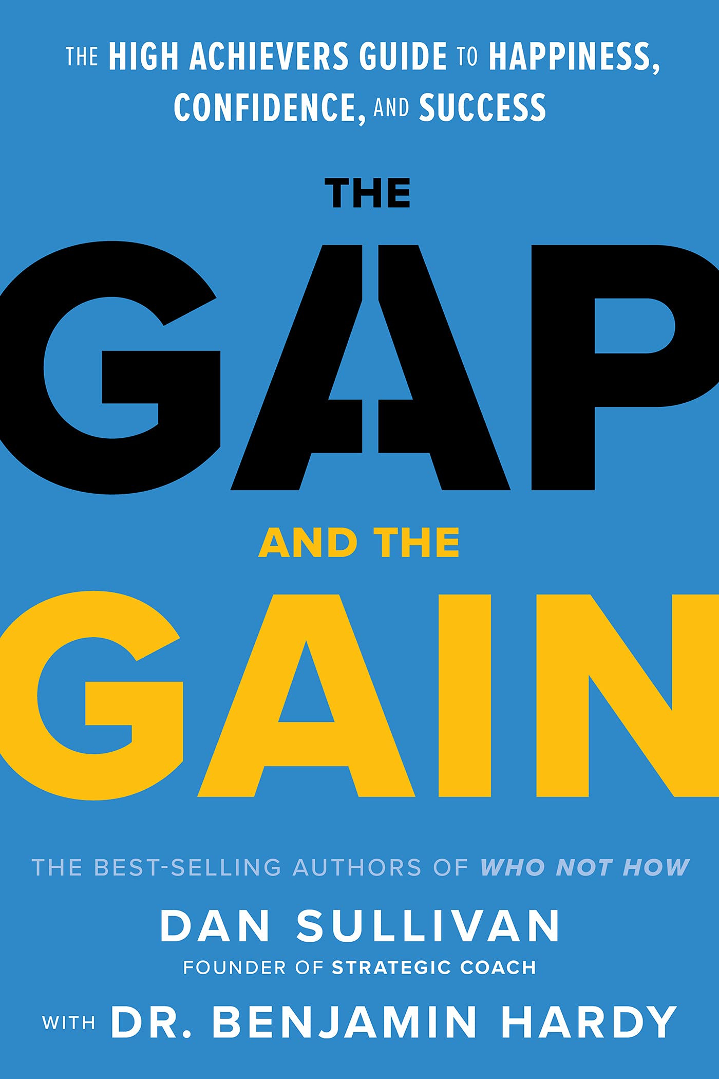 The Gap and The Gain: The High Achievers' Guide to Happiness, Confidence, and Success by Dan Sullivan | Goodreads