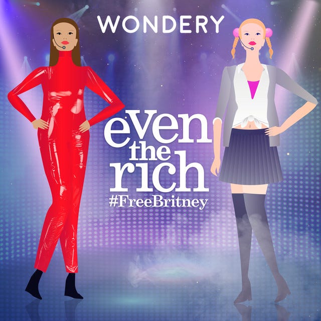 Artwork van Even the Rich. Het is een illustratie van twee versies van Britney Spears: een in de schooloutfit van Hit Me Baby One More Time en een in een groot glimmend pakje. De achtergrond is een paars verlicht podium. Bovenaan staat in het wit het logo van Wondery, in het midden de titel van de podcast met daaronder #freebritney.Artwork van Even the Rich. Het is een illustratie van twee versies van Britney Spears: een in de schooloutfit van Hit Me Baby One More Time en een in een groot glimmend pakje. De achtergrond is een paars verlicht podium. Bovenaan staat in het wit het logo van Wondery, in het midden de titel van de podcast met daaronder #freebritney.