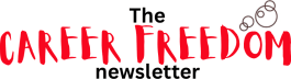 The Career Freedom Newsletter