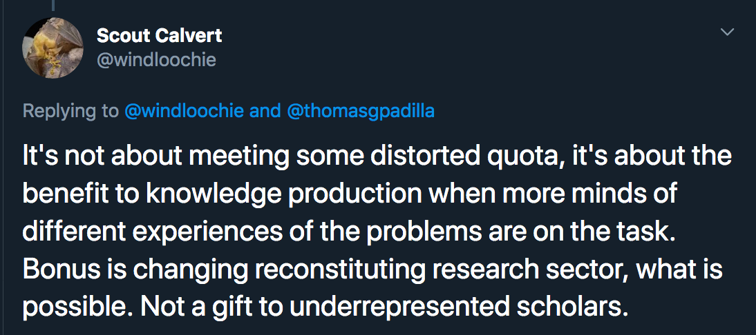It’s not about meeting some distorted quota, it’s about the benefit to knowledge production when more minds of different expe