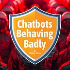 Chatbots Behaving Badly by Markus Brinsa