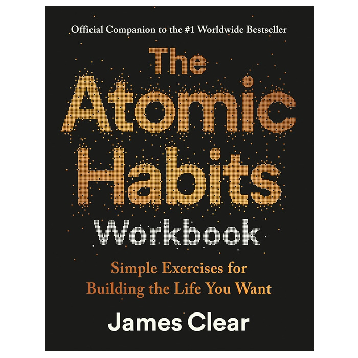 The Atomic Habits Workbook : Official Companion to the #1 Worldwide Bestseller The Atomic Habits Workbook : Official Companion to the #1 Worldwide Bestseller