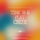 Time Is A Flat Circle