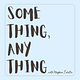 Something, Anything with Meghan Saletta