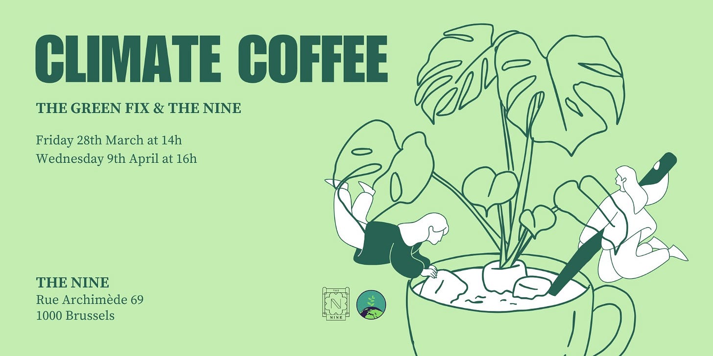 Green graphic with a picture of a plant and the text 'Climate coffee. The Green Fix & The Nine. Friday 28th March at 14h and Wednesday 9th April at 16h. The Nine, Rue Archimede 69, 1000 Brussels