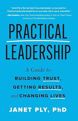 Practical Leadership: A Guide to Building Trust, Getting Results, and Changing Lives