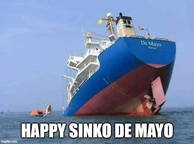 memes by Brad - Cinco de Mayo - humor | HAPPY SINKO DE MAYO | image tagged in funny,funny meme,cinco de mayo,holidays,humor | made w/ Imgflip meme maker memes by Brad - Cinco de Mayo - humor | HAPPY SINKO DE MAYO | image tagged in funny,funny meme,cinco de mayo,holidays,humor | made w/ Imgflip meme maker