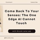 Come Back To Your Senses: The One Edge AI Cannot Touch 