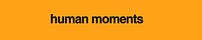 Human Moments