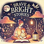Brave & Bright Stories