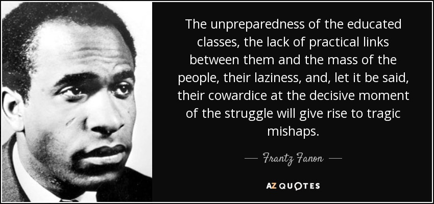 Frantz Fanon quote: The unpreparedness of the educated classes, the lack of  practical...