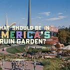 What Should Be In America’s Ruin Garden?