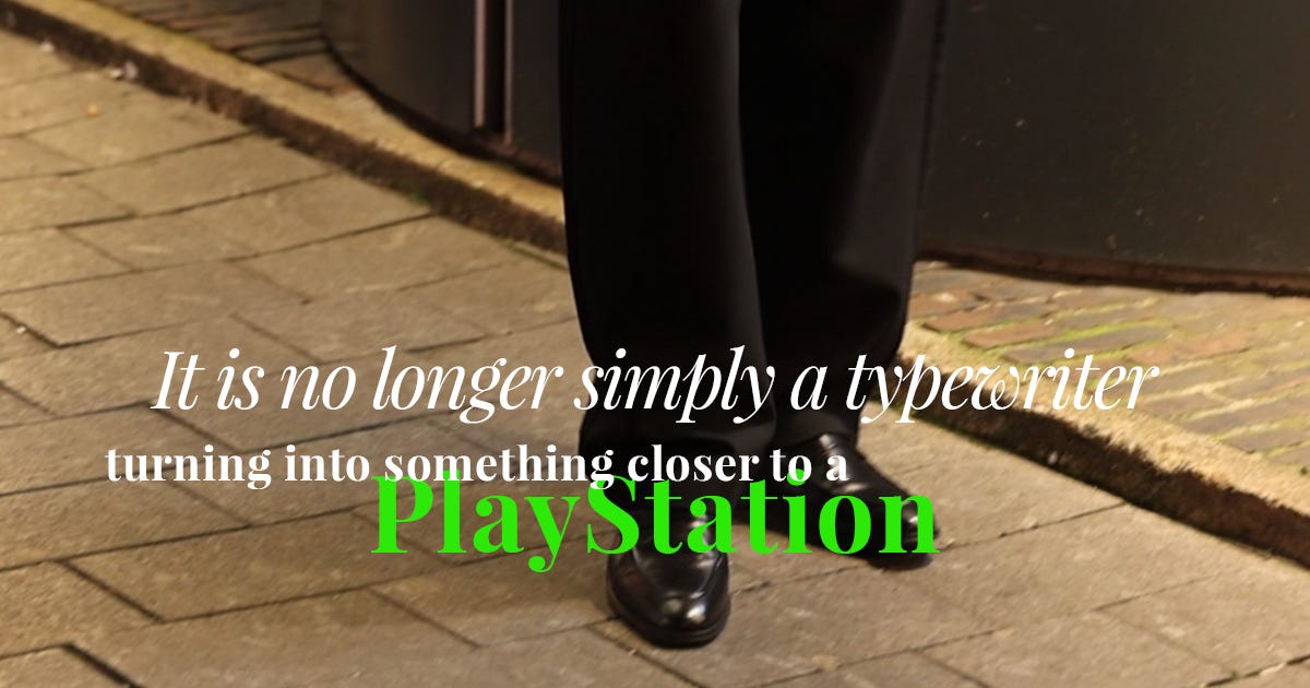 It is no longer simply a typewriter that produces text on command. It is gradually turning into something closer to a PlayStation It is no longer simply a typewriter that produces text on command. It is gradually turning into something closer to a PlayStation