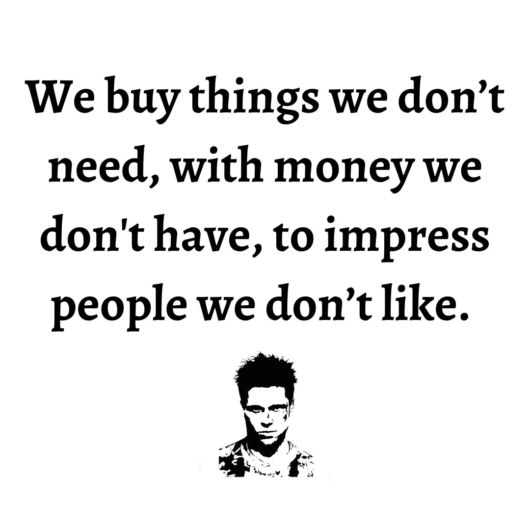 You are currently viewing We buy things we don’t need, with money we don’t have, to impress people we don’t like. You are currently viewing We buy things we don’t need, with money we don’t have, to impress people we don’t like.