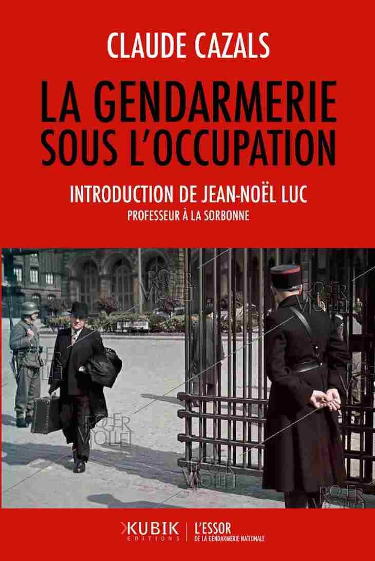 Claude Cazals : la Gendarerie sous l'Occupation