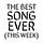 The Best Song Ever (This Week)