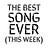 The Best Song Ever (This Week)