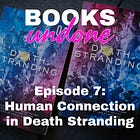 Episode 7: Human Connection in Death Stranding