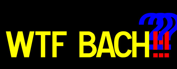 W.T.F. Bach?