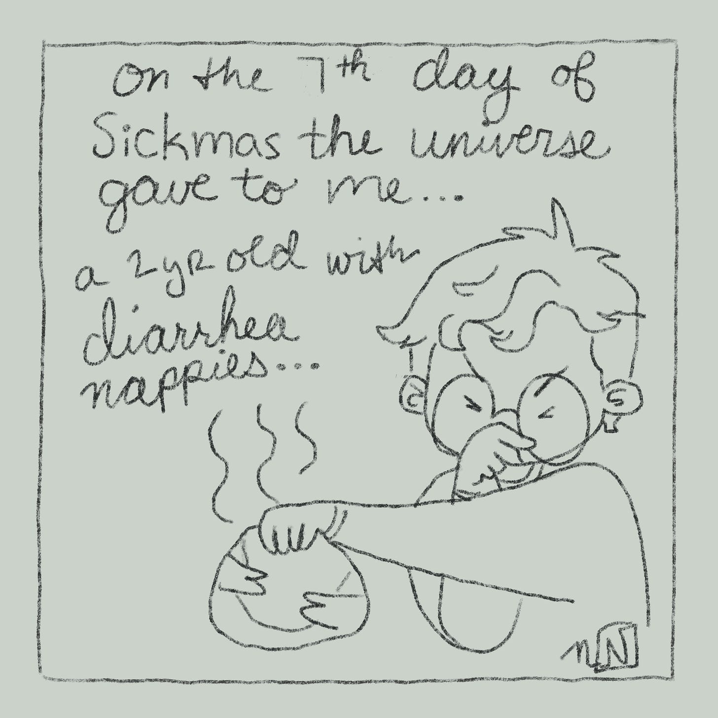 An illustration that reads "on the 7th day of Sickmas the universe gave to me a 2yr old with diarrhea nappies..." and has a drawing of Nicki holding a stinky nappy and holding their nose.
