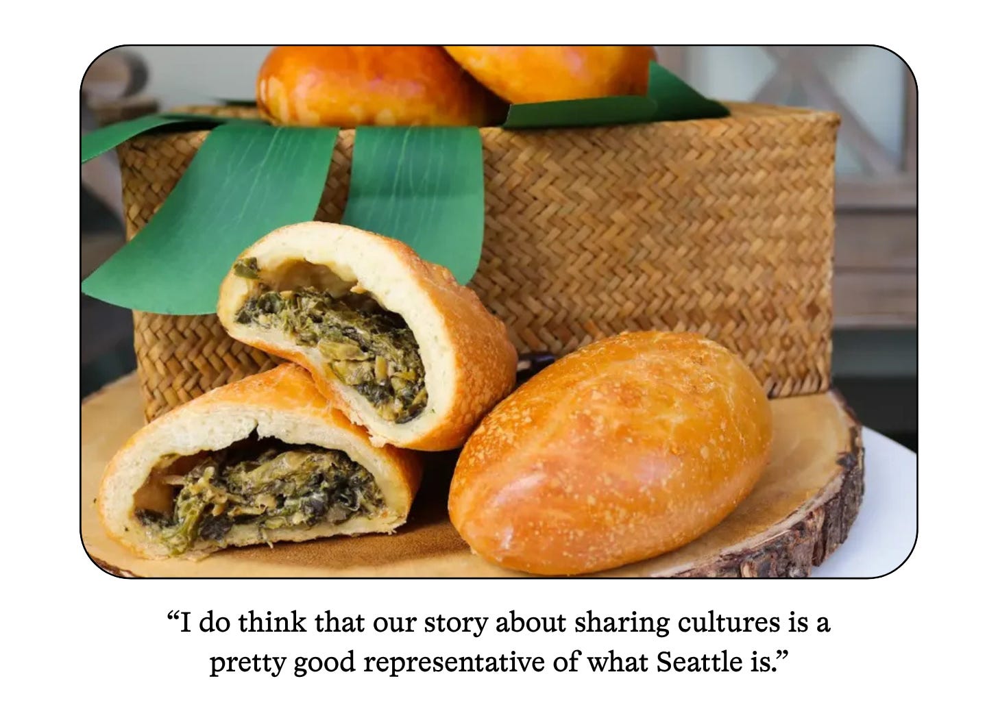 A piroshki sliced open with laing filling, displayed on a wood slice with a woven basket. Quote: "I do think that our story about sharing cultures is a pretty good representative of what Seattle is."