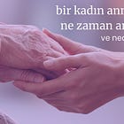 bir kadın annesini ne zaman anlar?