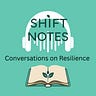 Shift Notes for Resilience