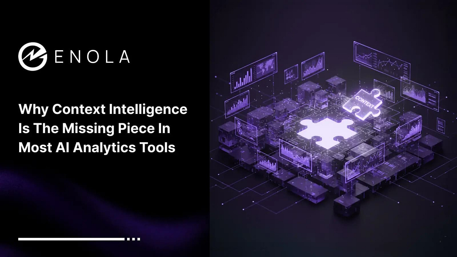 Why Context Intelligence Is the Missing Piece in Most AI Analytics Tools Why Context Intelligence Is the Missing Piece in Most AI Analytics Tools