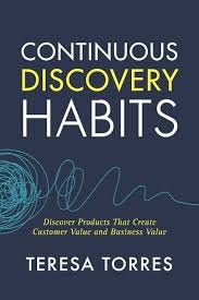 Amazon.fr - Continuous Discovery Habits: Discover Products that Create  Customer Value and Business Value - Torres, Teresa - Livres