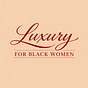 Luxury for Black Women's avatar