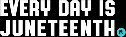 Every Day Is Juneteenth