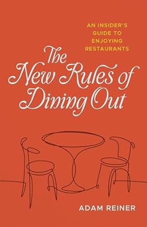 The New Rules of Dining Out: An Insider&#39;s Guide to Enjoying Restaurants