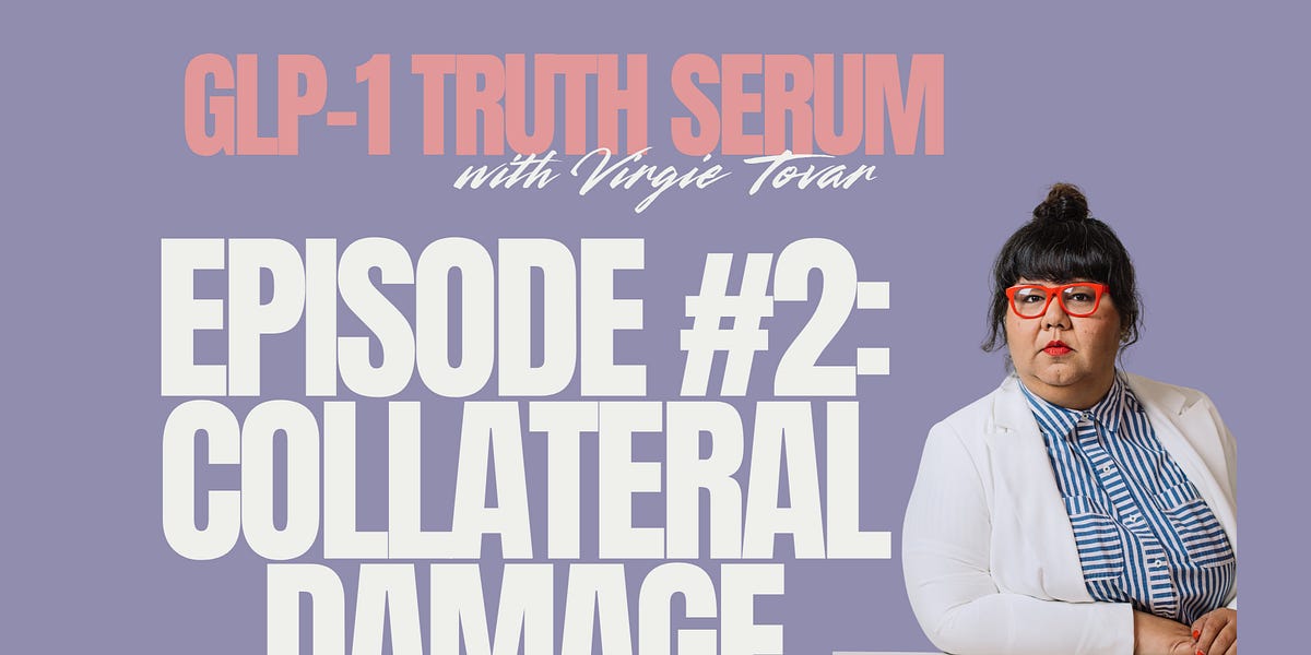 GLP-1 Truth Serum Pod Episode 2: Collateral Damage