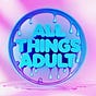 All Things Adult's avatar