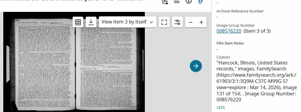 May be an image of text that says '田 View item by Viewitem3byitself itself Archival Reference Number + Image Group Number 008576220 (Item f3) Film Item Notes Citation "Hancock, Illinois, United States records," images, FamilySearch (ttps://www.falsach.org/r 61903/3:1:3Q9M-C37C-M99G-57 view=explore Mar 14, 2026), image 131 of 54; Image Group Number: 008576220 LESS'