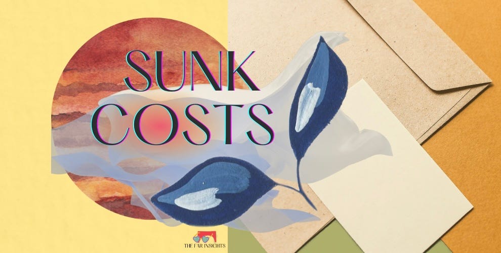 Sunk costs prevent you from moving forward The Far Insights