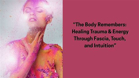 The Body Remembers: Healing Trauma & Energy Through Fascia, Touch, and Intuition