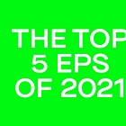 [REPOST] The 5 Best EPs of 2021
