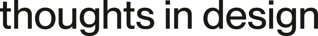 Thoughts in Design