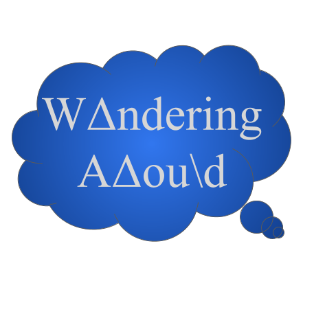 Wandering Around & Wondering Aloud