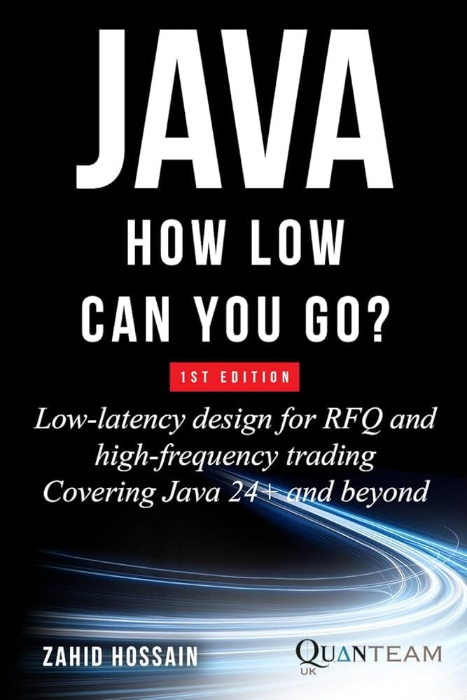 JAVA HOW LOW CAN YOU GO: Low-latency design for RFQ and high-frequency  trading covering java 24+ and beyond : HOSSAIN, ZAHID: Amazon.sg: Books
