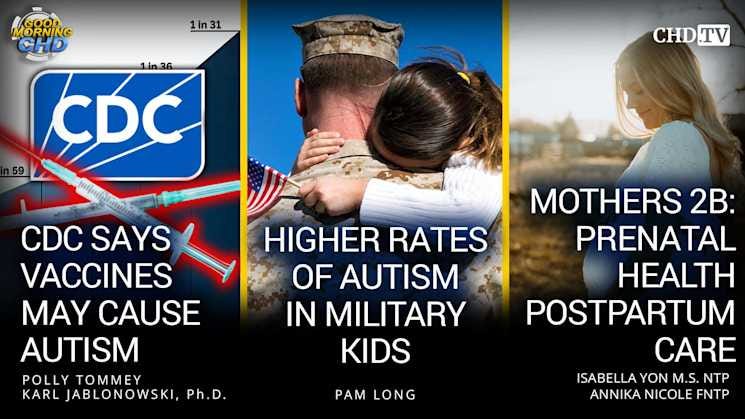CDC Says Vaccines May Cause Autism + Higher Rates of Autism in Military Kids + Mothers 2B