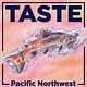 TASTE | Pacific Northwest