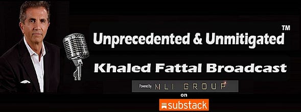 Unprecedented & Unmitigated | Khaled Fattal Broadcast