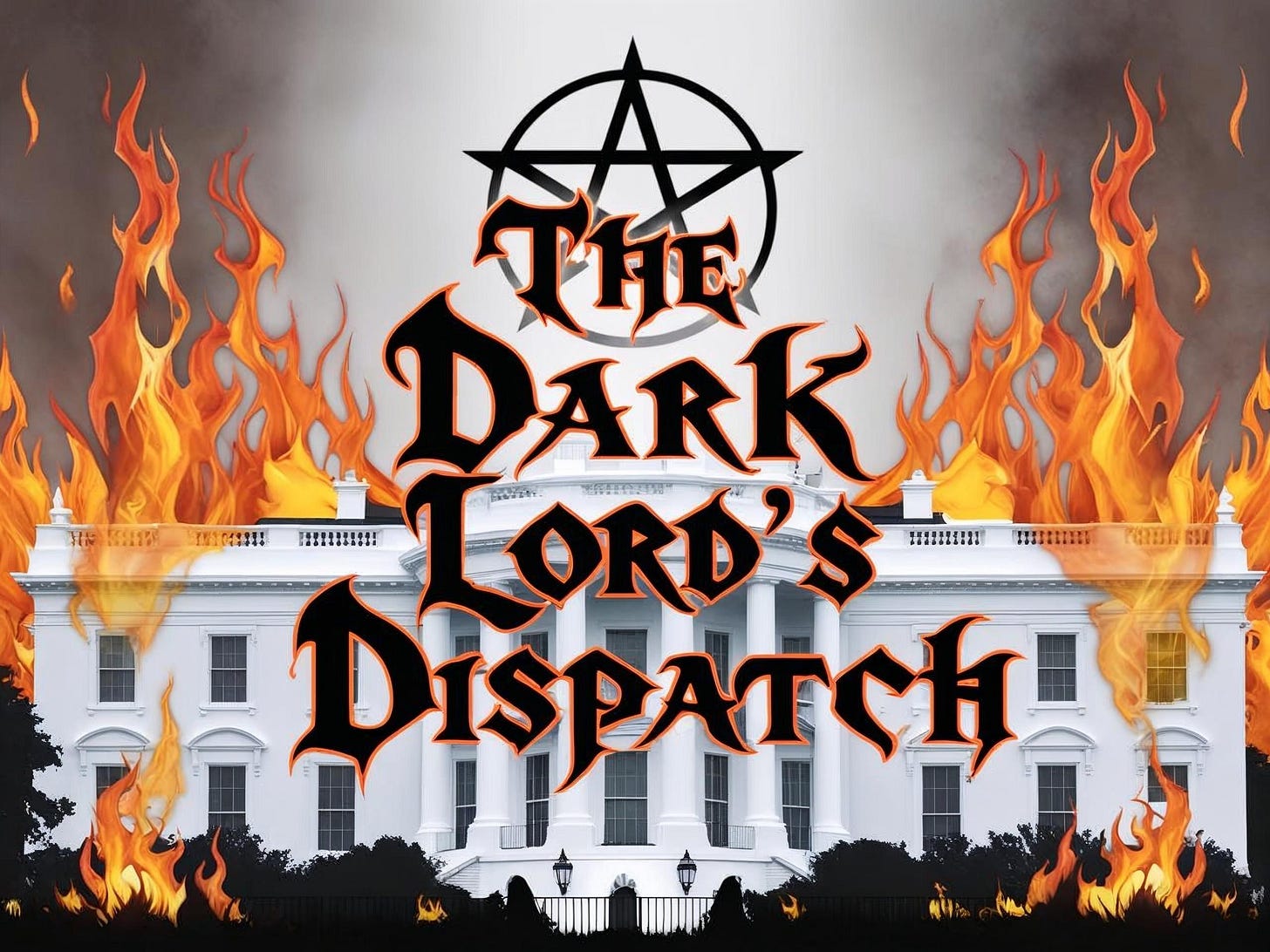 The Dark Lord's Dispatch political satire newsletter logo featuring the White House engulfed in hellfire with a pentagram, representing Satan's commentary on American politics and the Trump administration.
