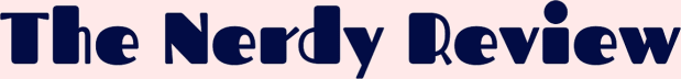 The Nerdy Review