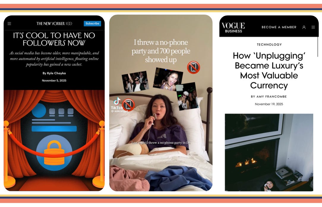 3 mobile screenshots, the cover of the New Yorker with a headline that reads: it's cool to have no followers now; a TikTok from user Cat GPT, text on screen: I threw a no phone party and 700 people showed up; and the cover of Vogue Business, headline reads: how unplugging became luxury's most valuable currency