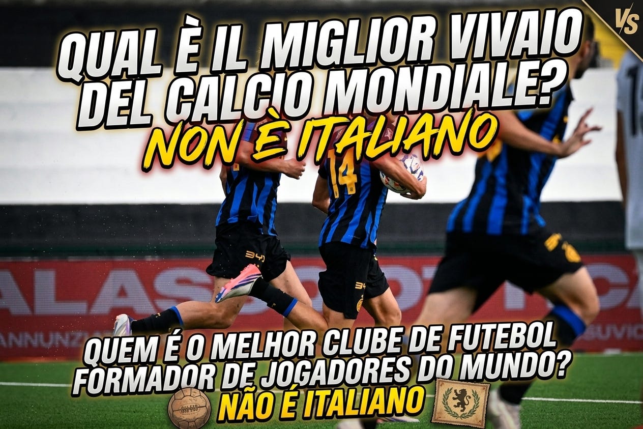 Qual è il miglior vivaio del calcio mondiale? Non è italiano / Quem é o melhor clube de futebol formador de jogadores do mundo? Não é italiano