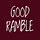 GOOD RAMBLE