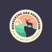 Wondering and pondering about how to deliver software 